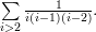 \sum\limits_{i > 2} \frac{1}{i(i-1)(i-2)} \text{.}